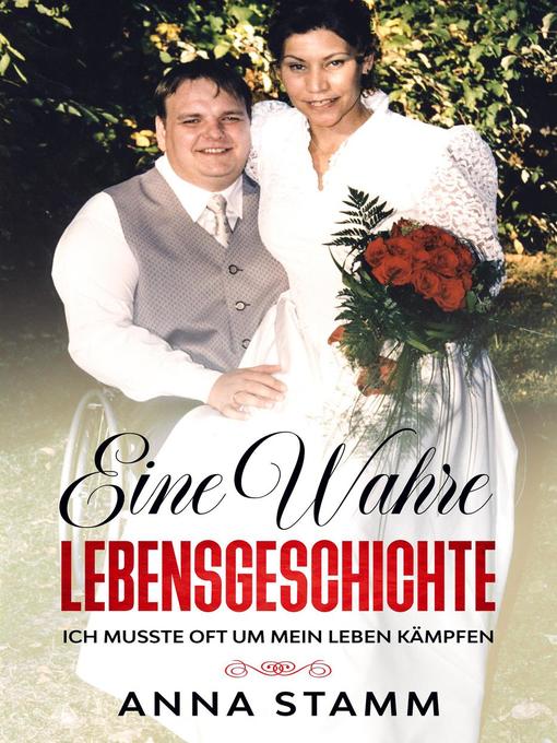 Title details for Eine Wahre Lebensgeschichte by Anna Stamm - Available